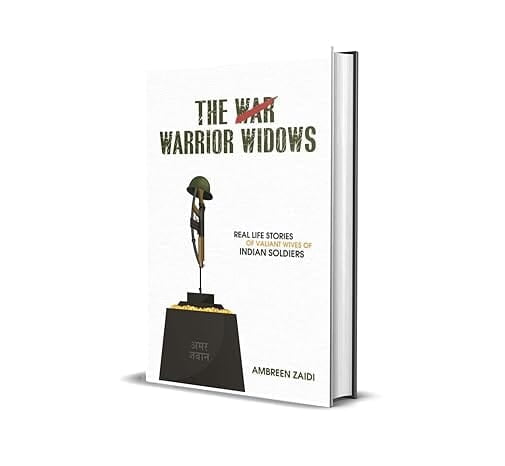 The Warrior Widows: Real Life Stories of Valiant Wives of Indian Soldiers The Warrior Widows: Real Life Stories of Valiant Wives of Indian Soldiers