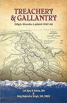 Treachery & Gallantry: Gilgit-Baltistan-Ladakh 1947-48