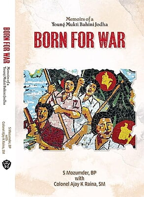 Born For War: Memoirs of a Young Mukti Bahini Jodha