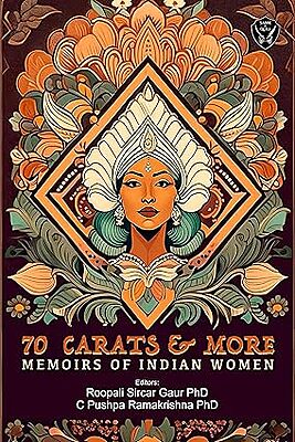 70 Carats & More: Memoirs of Indian Women