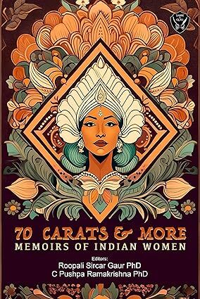 70 Carats & More: Memoirs of Indian Women 70 Carats & More: Memoirs of Indian Women