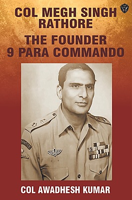 Col Megh Singh Rathore : The Founder 9 Para Commando