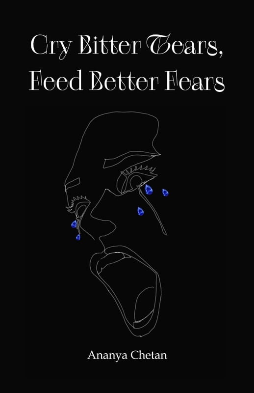 CRY BITTER TEARS, FEED BETTER FEARS